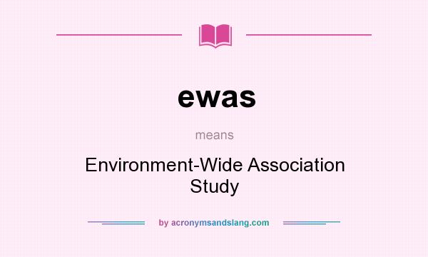 What does ewas mean? It stands for Environment-Wide Association Study