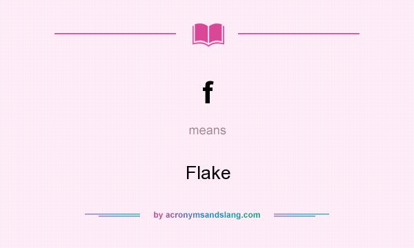 What does f mean? It stands for Flake