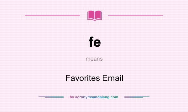 What does fe mean? It stands for Favorites Email