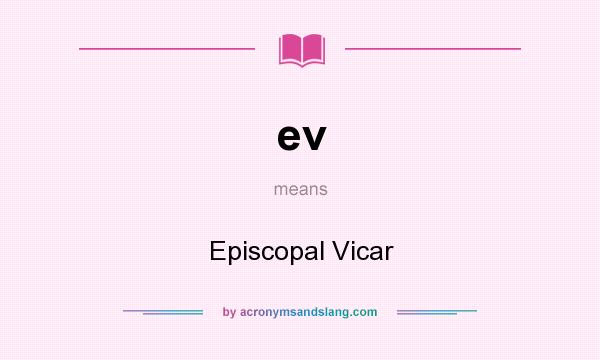What does ev mean? It stands for Episcopal Vicar