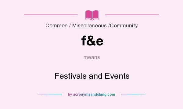 What does f&e mean? It stands for Festivals and Events