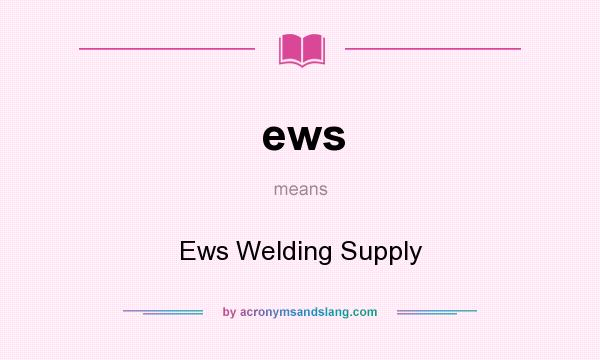 What does ews mean? It stands for Ews Welding Supply