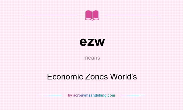 What does ezw mean? It stands for Economic Zones World`s