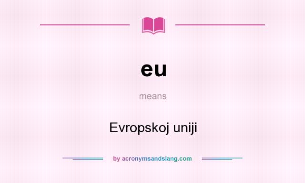 What does eu mean? It stands for Evropskoj uniji