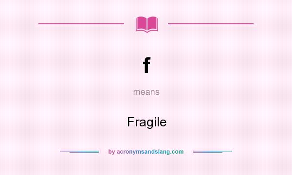 What does f mean? It stands for Fragile