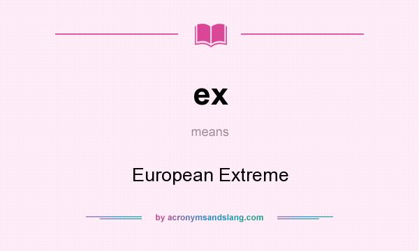 What does ex mean? It stands for European Extreme
