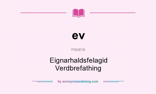 What does ev mean? It stands for Eignarhaldsfelagid Verdbrefathing