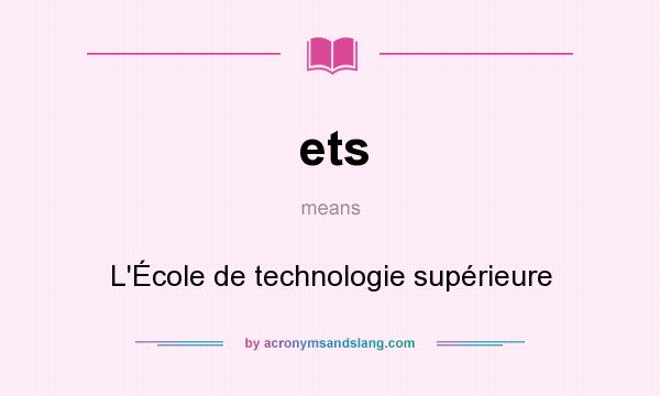 What does ets mean? It stands for L`École de technologie supérieure