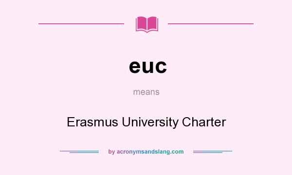 What does euc mean? It stands for Erasmus University Charter