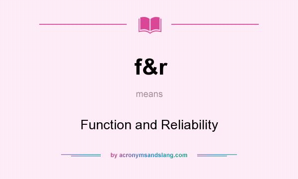 What does f&r mean? It stands for Function and Reliability
