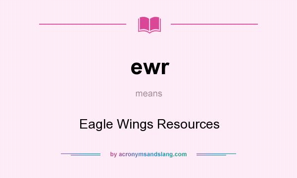 What does ewr mean? It stands for Eagle Wings Resources