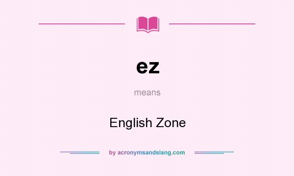 What does ez mean? It stands for English Zone