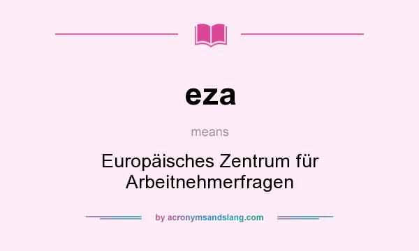 What does eza mean? It stands for Europäisches Zentrum für Arbeitnehmerfragen