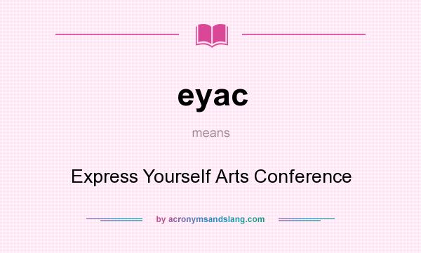 What does eyac mean? It stands for Express Yourself Arts Conference