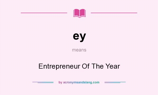 What does ey mean? It stands for Entrepreneur Of The Year