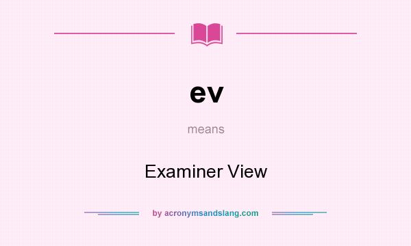 What does ev mean? It stands for Examiner View