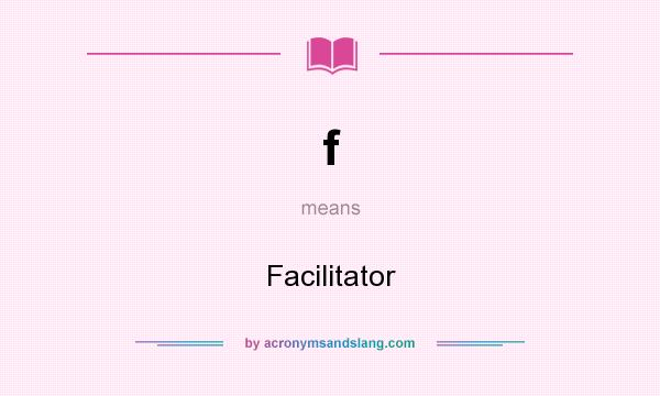 What does f mean? It stands for Facilitator