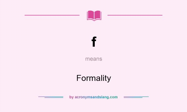 What does f mean? It stands for Formality