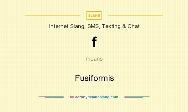 What does f mean? It stands for Fusiformis