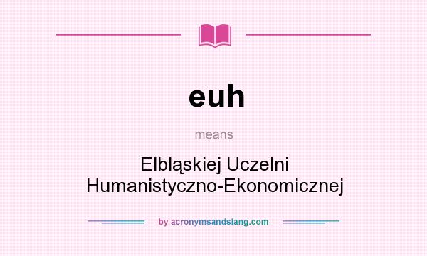 What does euh mean? It stands for Elbląskiej Uczelni Humanistyczno-Ekonomicznej