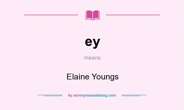 What does ey mean? It stands for Elaine Youngs