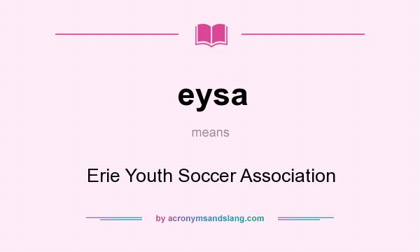 What does eysa mean? It stands for Erie Youth Soccer Association