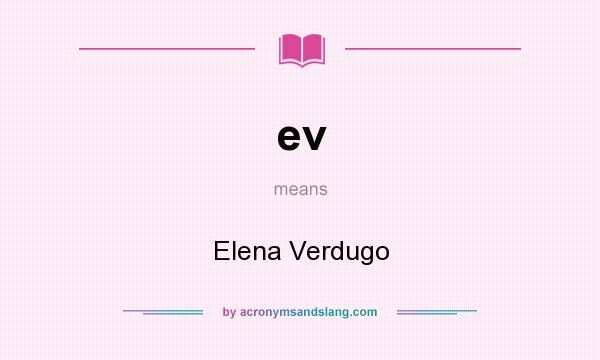 What does ev mean? It stands for Elena Verdugo