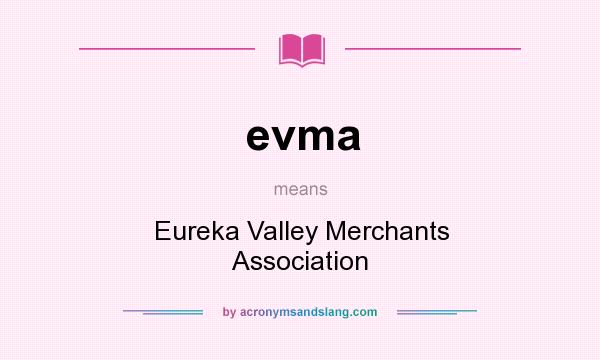 What does evma mean? It stands for Eureka Valley Merchants Association