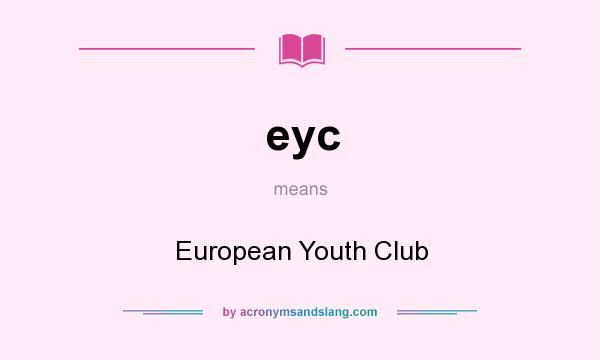 What does eyc mean? It stands for European Youth Club