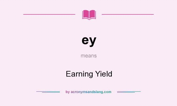 What does ey mean? It stands for Earning Yield