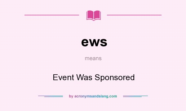 What does ews mean? It stands for Event Was Sponsored