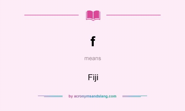 What does f mean? It stands for Fiji