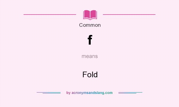 What does f mean? It stands for Fold