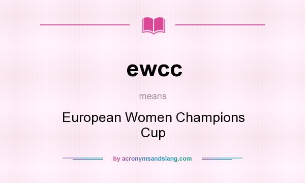 What does ewcc mean? It stands for European Women Champions Cup