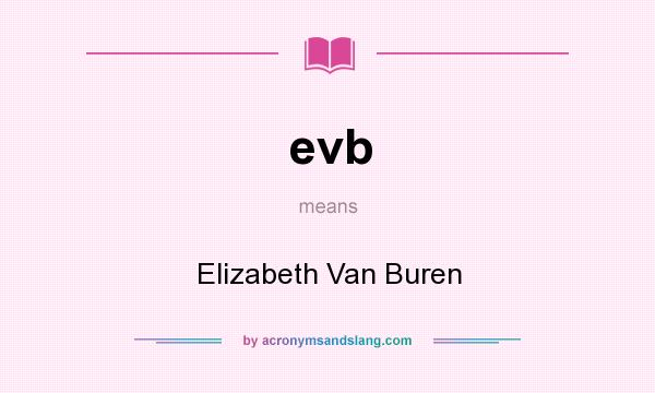 What does evb mean? It stands for Elizabeth Van Buren