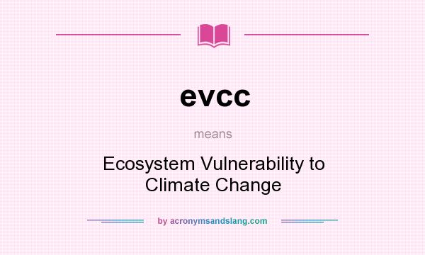 What does evcc mean? It stands for Ecosystem Vulnerability to Climate Change