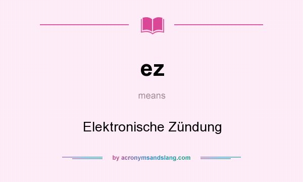 What does ez mean? It stands for Elektronische Zündung