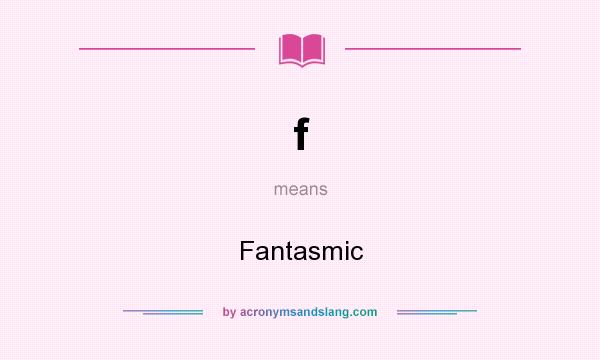 What does f mean? It stands for Fantasmic