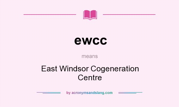What does ewcc mean? It stands for East Windsor Cogeneration Centre