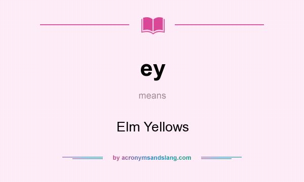 What does ey mean? It stands for Elm Yellows