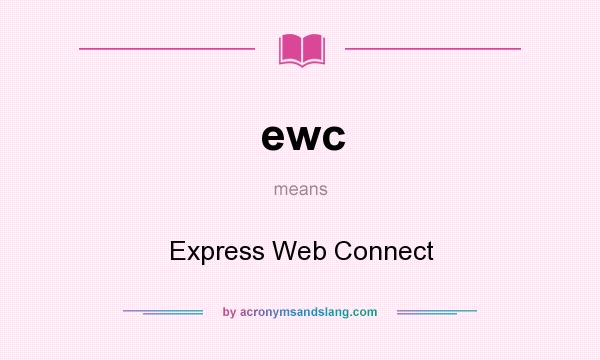 What does ewc mean? It stands for Express Web Connect