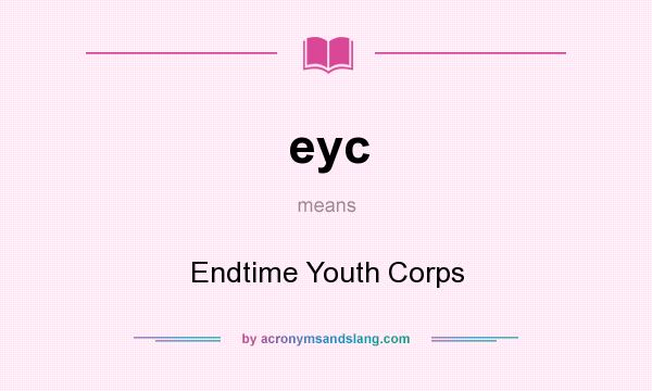What does eyc mean? It stands for Endtime Youth Corps