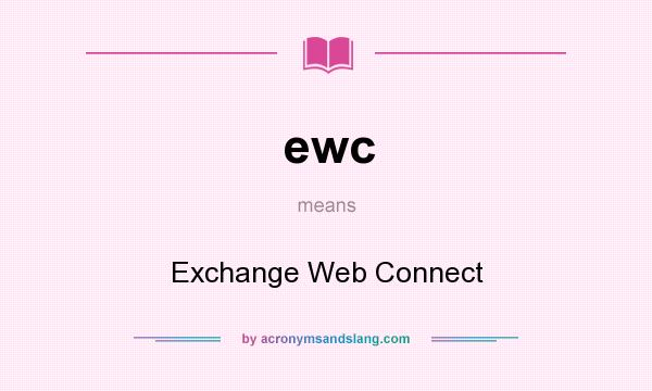 What does ewc mean? It stands for Exchange Web Connect