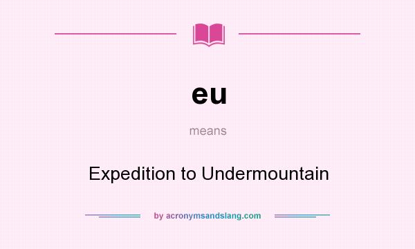 What does eu mean? It stands for Expedition to Undermountain