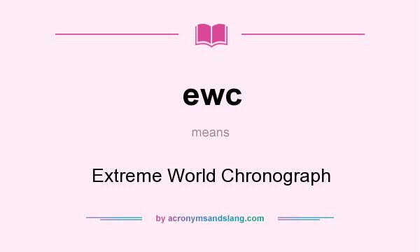 What does ewc mean? It stands for Extreme World Chronograph