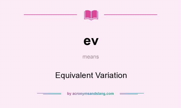 What does ev mean? It stands for Equivalent Variation