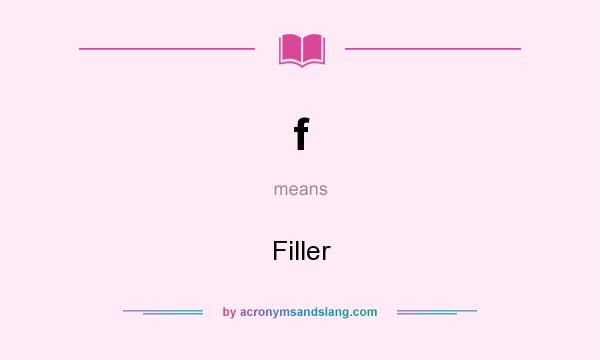 What does f mean? It stands for Filler