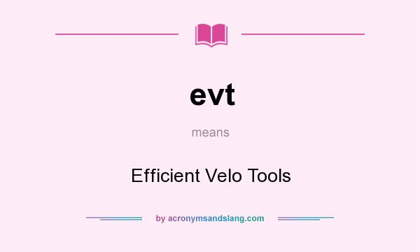What does evt mean? It stands for Efficient Velo Tools