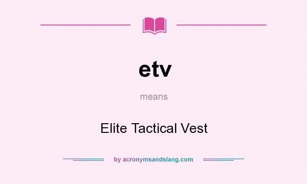 What does etv mean? It stands for Elite Tactical Vest