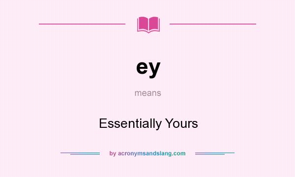 What does ey mean? It stands for Essentially Yours